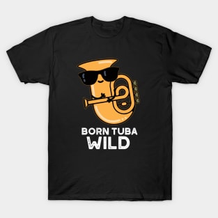 Born Tuba Wild Cute Music Pun T-Shirt